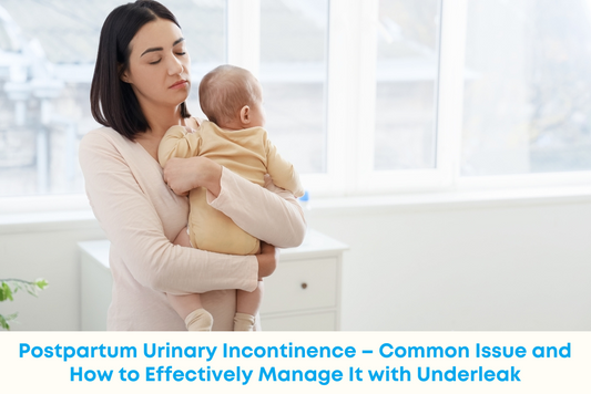 Postpartum Urinary Incontinence – Common Issue and How to Effectively Manage It with Underleak