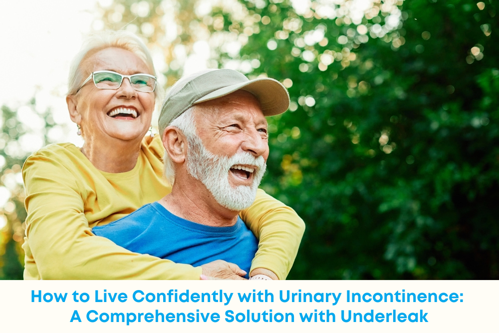 How to Live Confidently with Urinary Incontinence: A Comprehensive Solution with Underleak